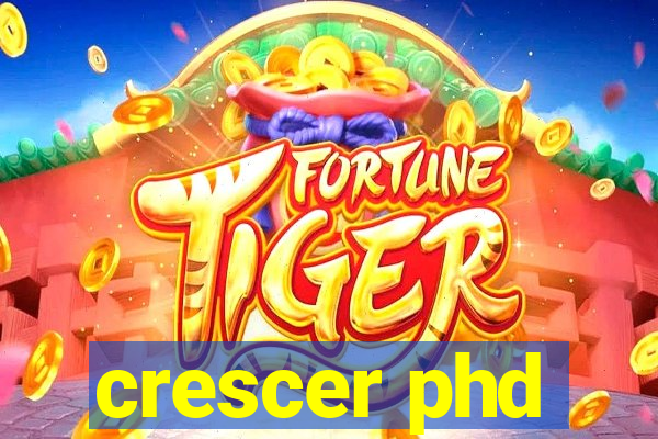 crescer phd